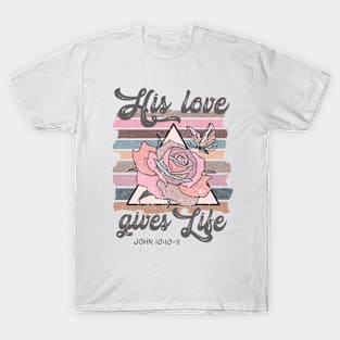 Bible Verse Quote - His Love Gives Life T-Shirt